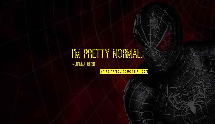 Tringle Rideaux Quotes By Jenna Bush: I'm pretty normal.
