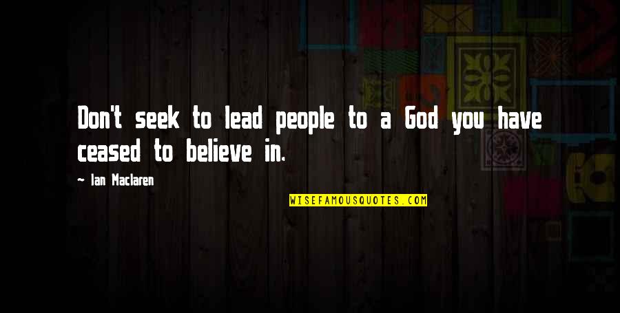 Tringlers Quotes By Ian Maclaren: Don't seek to lead people to a God