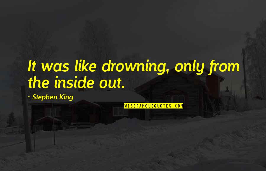 Trini Carnival Quotes By Stephen King: It was like drowning, only from the inside