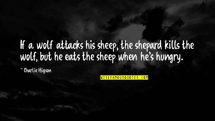 Trini Kwan Quotes By Charlie Higson: If a wolf attacks his sheep, the shepard Trini Kwan Quotes By Charlie Higson: If a wolf attacks his sheep, the shepard