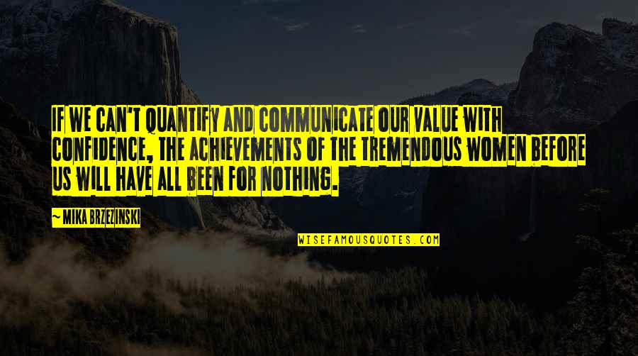 Trinica Zimmer Quotes By Mika Brzezinski: If we can't quantify and communicate our value