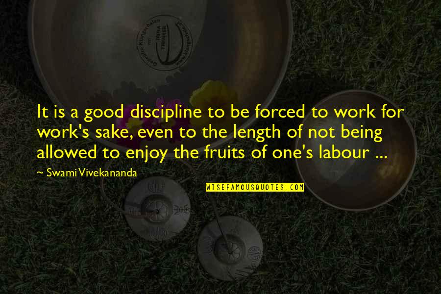 Trinidad And Tobago Carnival Quotes By Swami Vivekananda: It is a good discipline to be forced