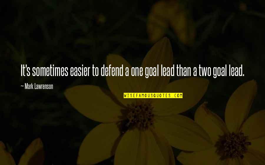 Trinidadians Quotes By Mark Lawrenson: It's sometimes easier to defend a one goal