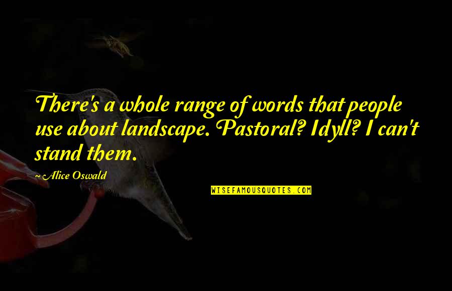 Trinitarian Theology Quotes By Alice Oswald: There's a whole range of words that people Trinitarian Theology Quotes By Alice Oswald: There's a whole range of words that people