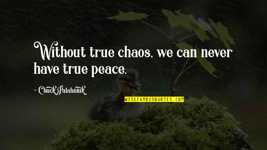 Trinitarian Theology Quotes By Chuck Palahniuk: Without true chaos, we can never have true Trinitarian Theology Quotes By Chuck Palahniuk: Without true chaos, we can never have true