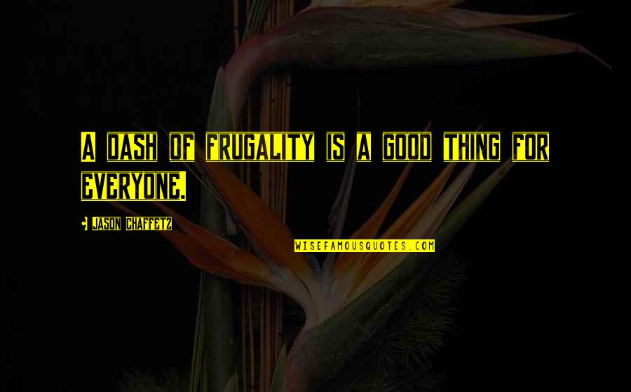 Trinitarianism Symbol Quotes By Jason Chaffetz: A dash of frugality is a good thing