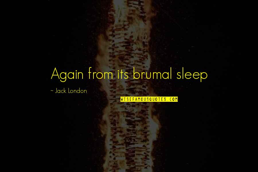 Trinity Goodheart Quotes By Jack London: Again from its brumal sleep