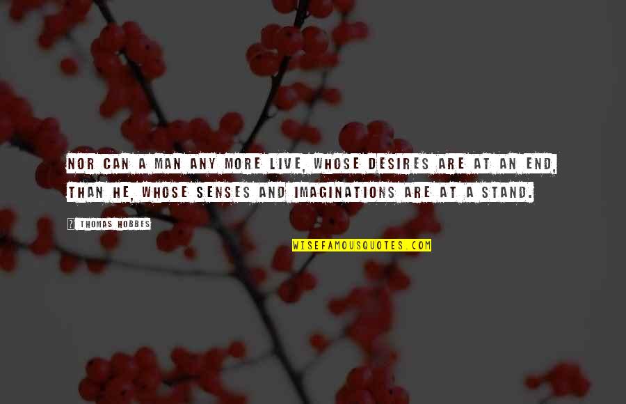 Trinity Knot Quotes By Thomas Hobbes: Nor can a man any more live, whose