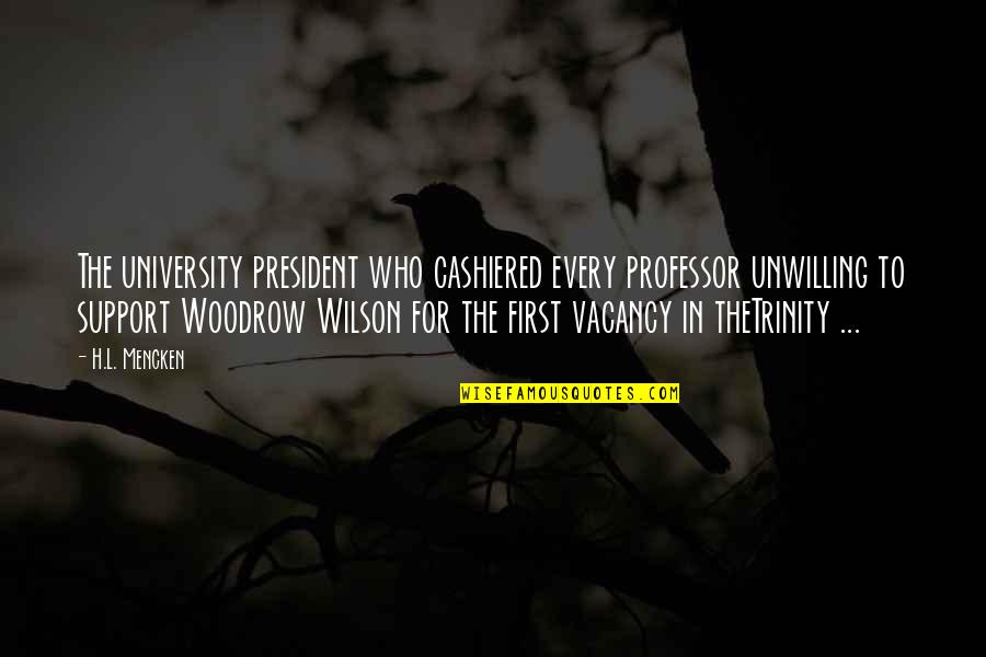 Trinity Quotes By H.L. Mencken: The university president who cashiered every professor unwilling