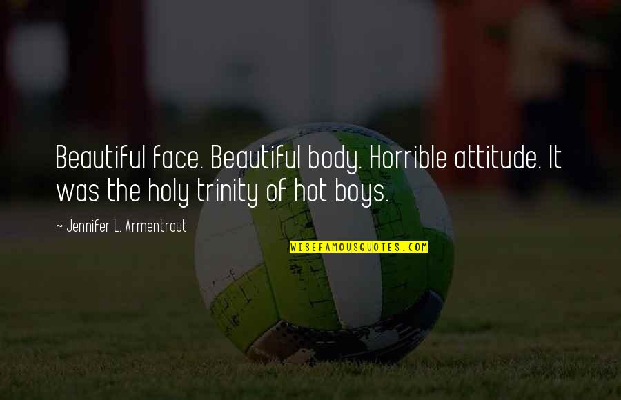 Trinity Quotes By Jennifer L. Armentrout: Beautiful face. Beautiful body. Horrible attitude. It was