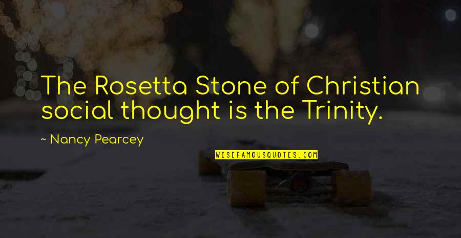 Trinity Quotes By Nancy Pearcey: The Rosetta Stone of Christian social thought is