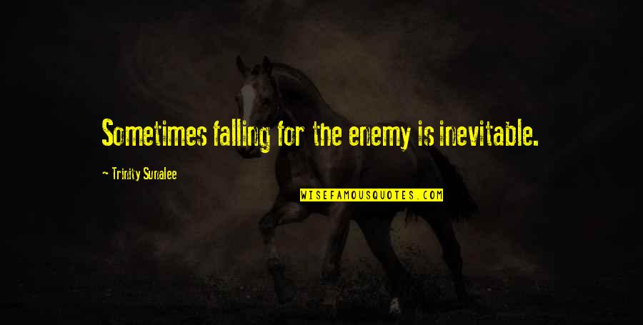 Trinity's Quotes By Trinity Sunalee: Sometimes falling for the enemy is inevitable.