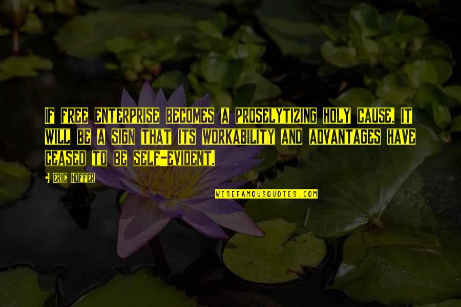 Trinka Faustini Quotes By Eric Hoffer: If free enterprise becomes a proselytizing holy cause,