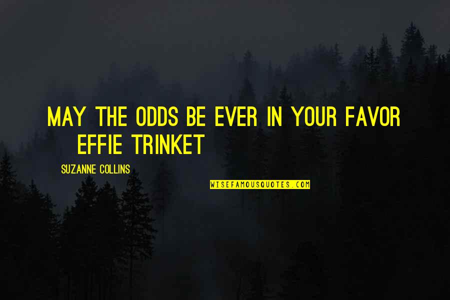 Trinket Quotes By Suzanne Collins: May the odds be ever in your favor