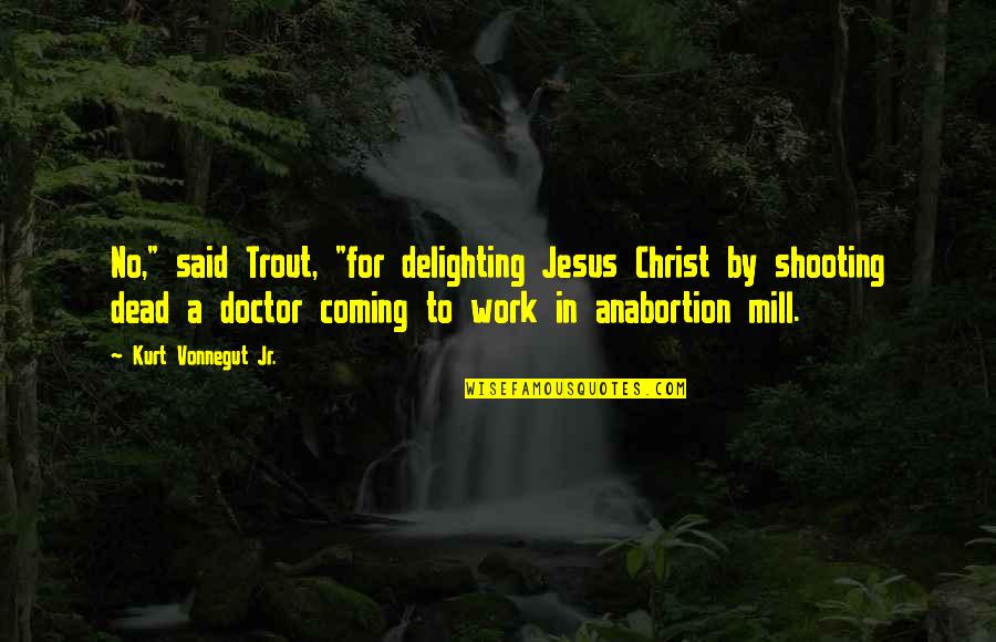 Trinkets Elodie Quotes By Kurt Vonnegut Jr.: No," said Trout, "for delighting Jesus Christ by Trinkets Elodie Quotes By Kurt Vonnegut Jr.: No," said Trout, "for delighting Jesus Christ by