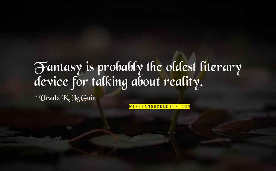 Trinkets Elodie Quotes By Ursula K. Le Guin: Fantasy is probably the oldest literary device for Trinkets Elodie Quotes By Ursula K. Le Guin: Fantasy is probably the oldest literary device for