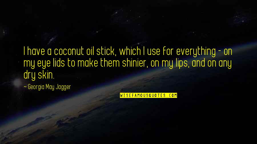 Trinkets Quotes By Georgia May Jagger: I have a coconut oil stick, which I Trinkets Quotes By Georgia May Jagger: I have a coconut oil stick, which I