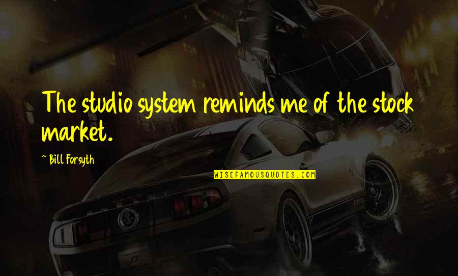 Trinkler Dairy Quotes By Bill Forsyth: The studio system reminds me of the stock Trinkler Dairy Quotes By Bill Forsyth: The studio system reminds me of the stock