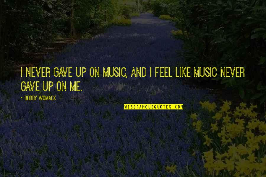 Trinkler Dairy Quotes By Bobby Womack: I never gave up on music, and I