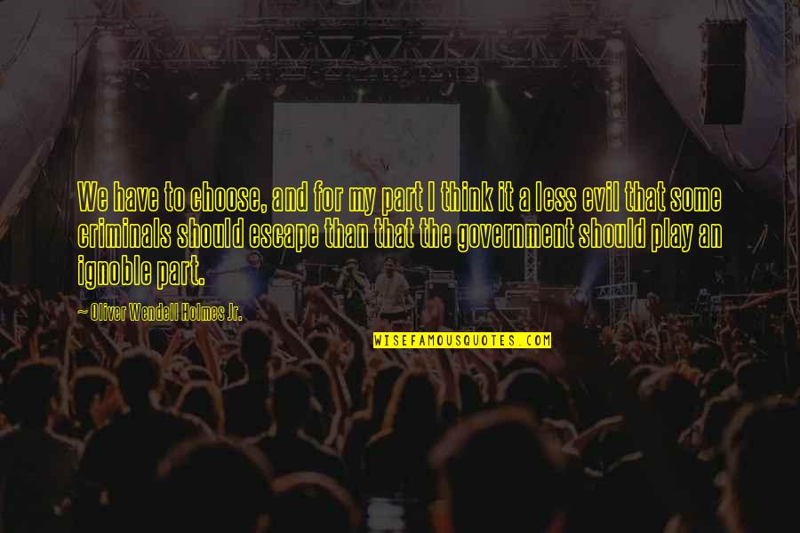 Trinkler Quotes By Oliver Wendell Holmes Jr.: We have to choose, and for my part Trinkler Quotes By Oliver Wendell Holmes Jr.: We have to choose, and for my part