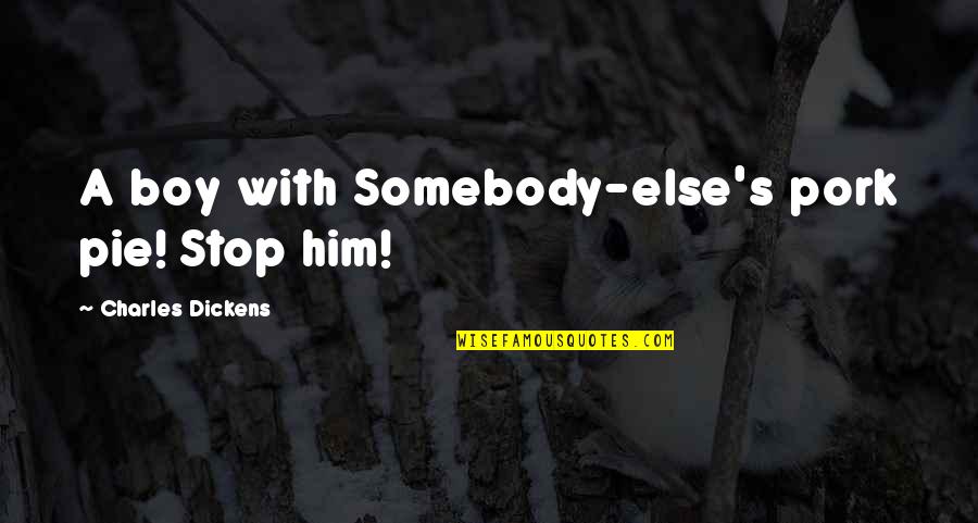 Trinklernbecher Quotes By Charles Dickens: A boy with Somebody-else's pork pie! Stop him! Trinklernbecher Quotes By Charles Dickens: A boy with Somebody-else's pork pie! Stop him!