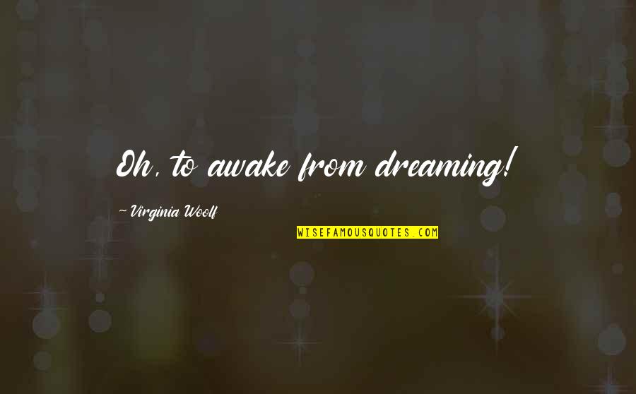 Trinkles Quotes By Virginia Woolf: Oh, to awake from dreaming!