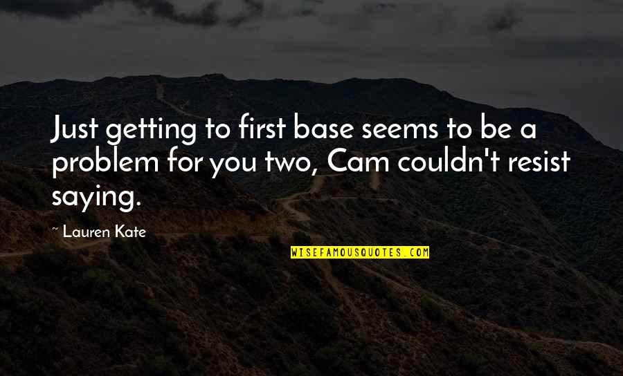 Trinktemperatur Quotes By Lauren Kate: Just getting to first base seems to be Trinktemperatur Quotes By Lauren Kate: Just getting to first base seems to be