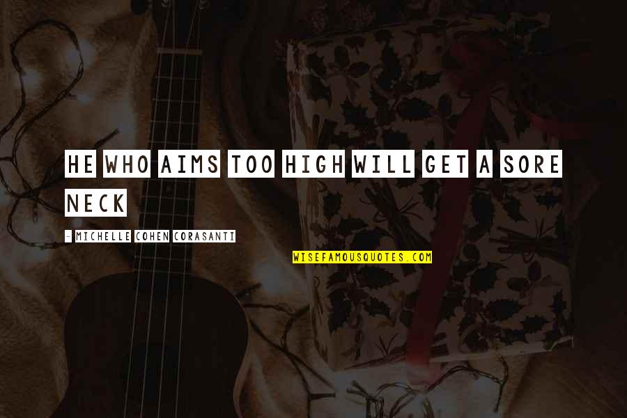 Trinktemperatur Quotes By Michelle Cohen Corasanti: He who aims too high will get a Trinktemperatur Quotes By Michelle Cohen Corasanti: He who aims too high will get a