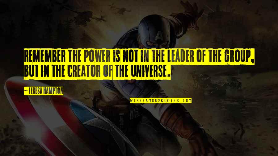 Trinktemperatur Quotes By Teresa Hampton: Remember the power is not in the leader Trinktemperatur Quotes By Teresa Hampton: Remember the power is not in the leader
