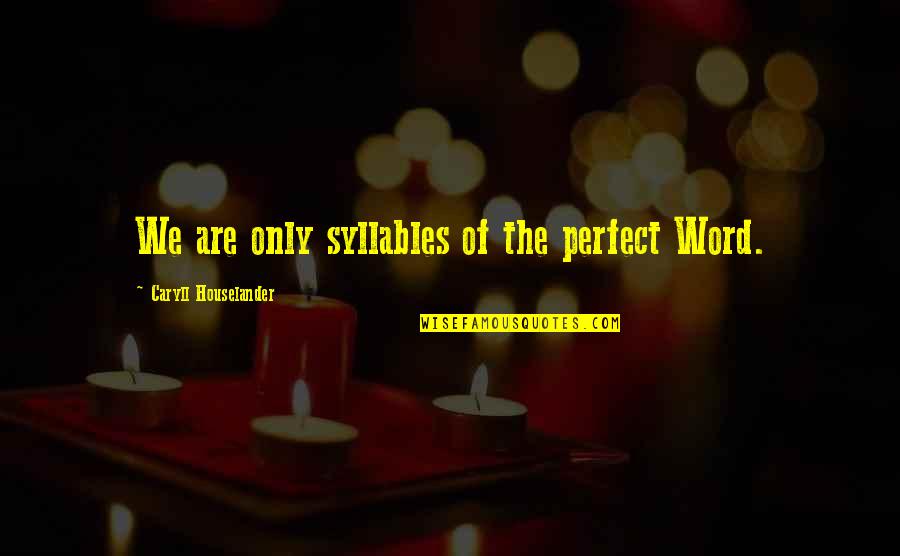 Trinktisch Quotes By Caryll Houselander: We are only syllables of the perfect Word. Trinktisch Quotes By Caryll Houselander: We are only syllables of the perfect Word.