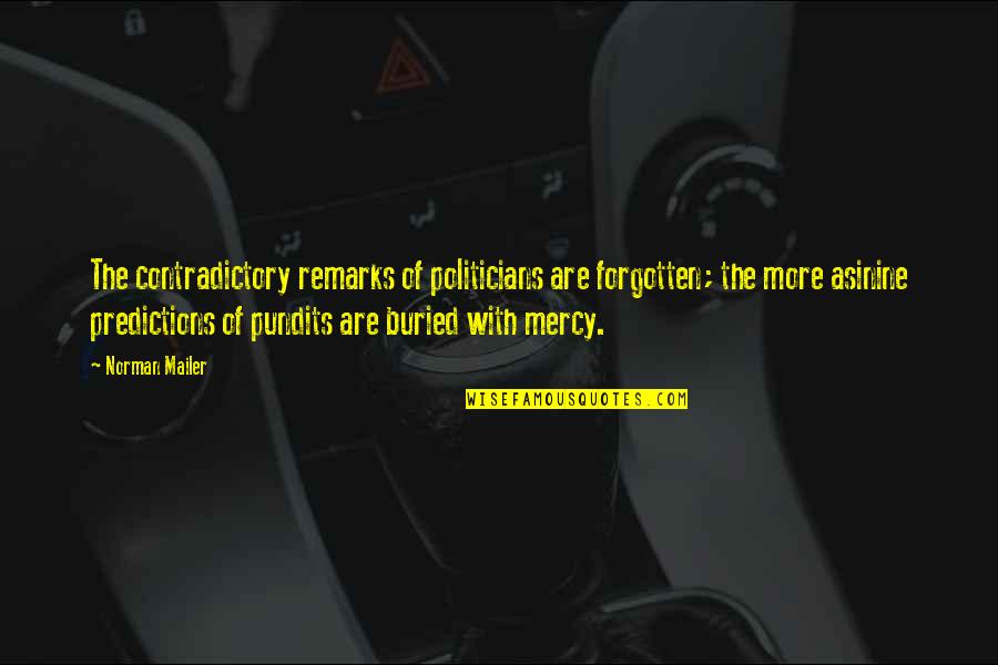 Trinktisch Quotes By Norman Mailer: The contradictory remarks of politicians are forgotten; the