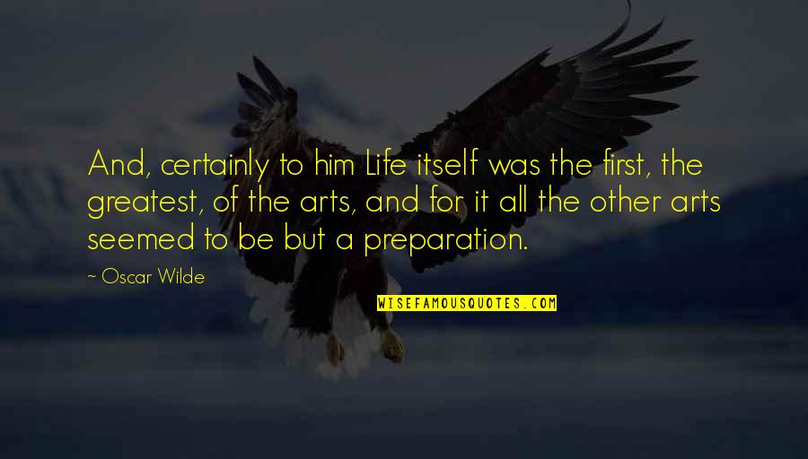 Trinkturtle Quotes By Oscar Wilde: And, certainly to him Life itself was the