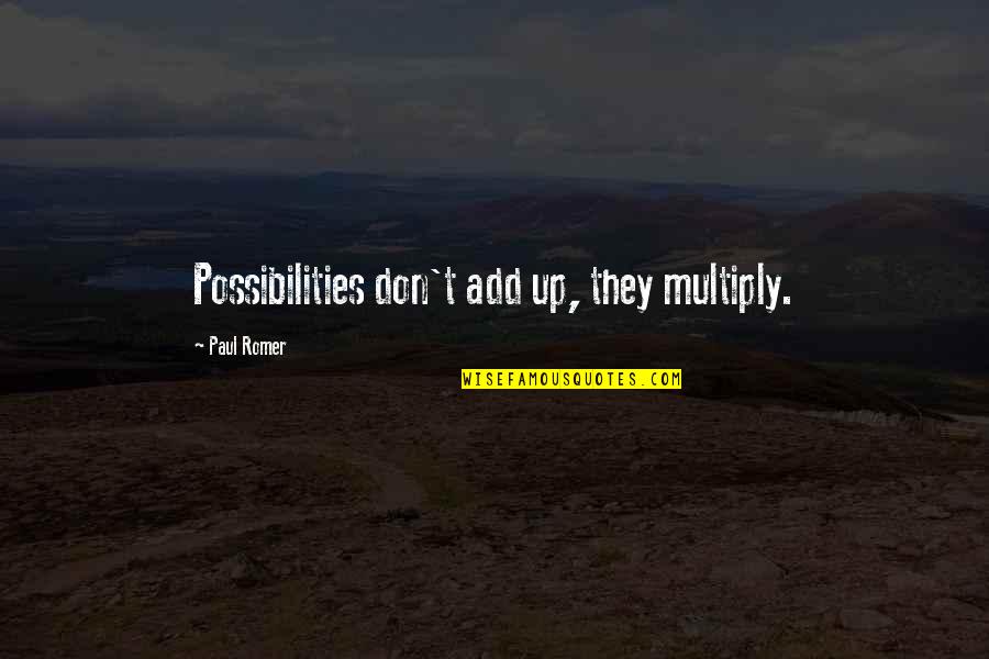 Trinkturtle Quotes By Paul Romer: Possibilities don't add up, they multiply.