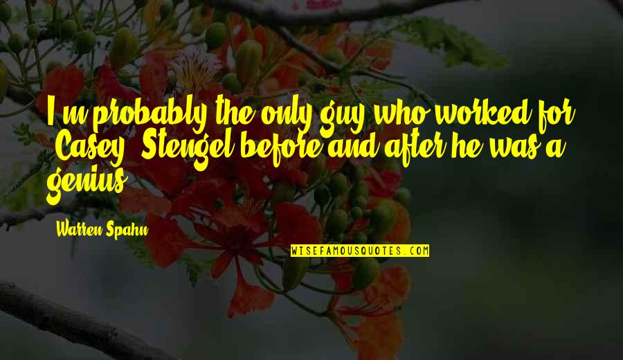 Trinley Nyingpo Quotes By Warren Spahn: I'm probably the only guy who worked for
