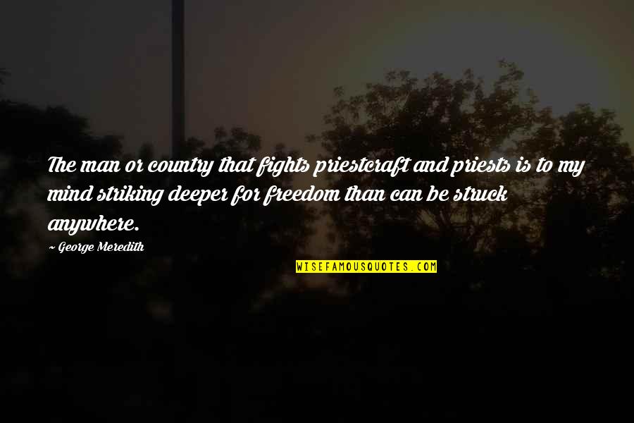 Trinley Thaye Quotes By George Meredith: The man or country that fights priestcraft and Trinley Thaye Quotes By George Meredith: The man or country that fights priestcraft and
