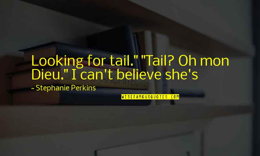 Trino Marin Famous Quotes By Stephanie Perkins: Looking for tail." "Tail? Oh mon Dieu." I