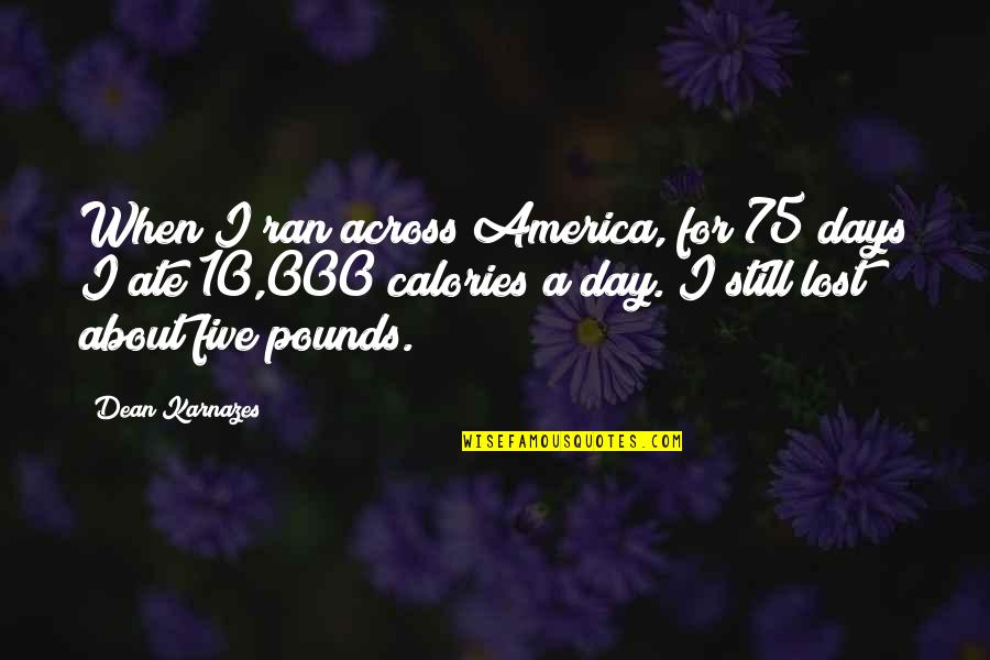 Trinova Stain Quotes By Dean Karnazes: When I ran across America, for 75 days Trinova Stain Quotes By Dean Karnazes: When I ran across America, for 75 days