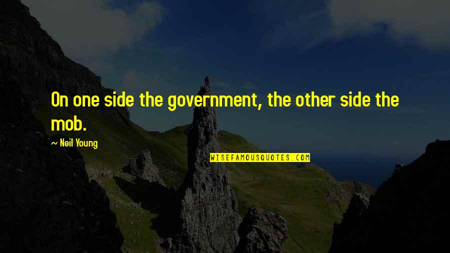 Trinova Stain Quotes By Neil Young: On one side the government, the other side Trinova Stain Quotes By Neil Young: On one side the government, the other side