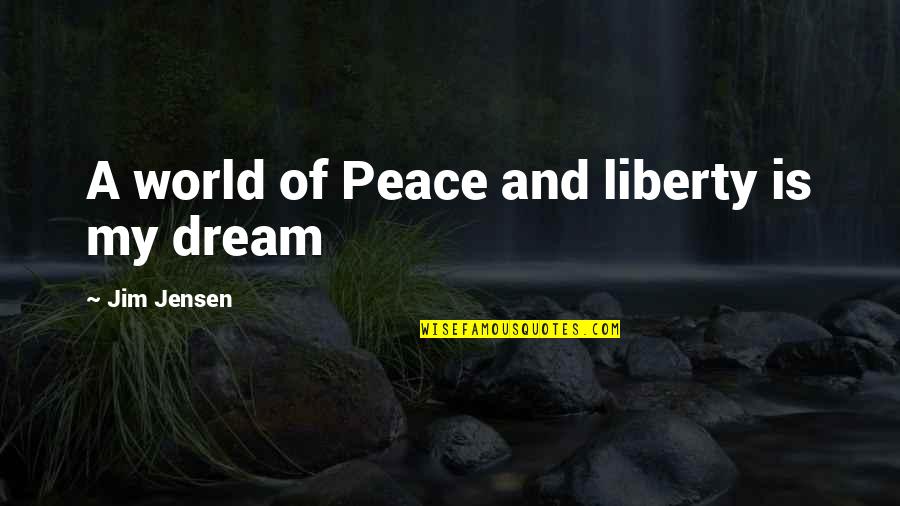 Trinova Tire Quotes By Jim Jensen: A world of Peace and liberty is my