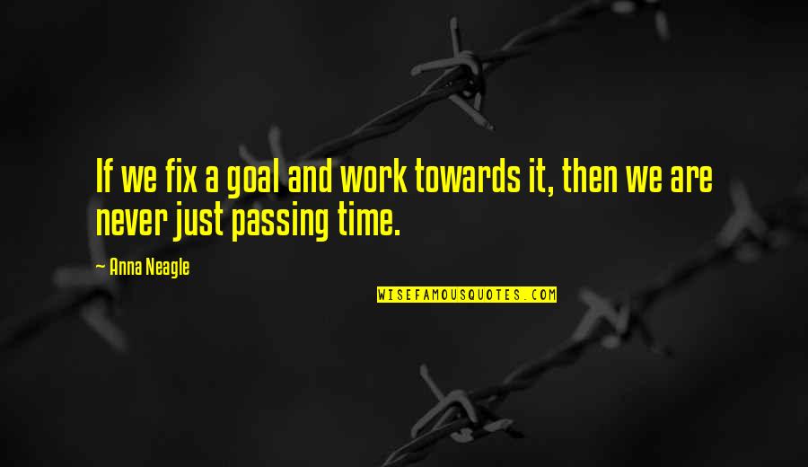 Trinquette Quotes By Anna Neagle: If we fix a goal and work towards