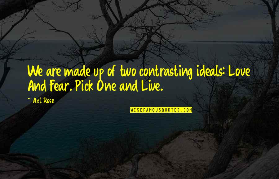 Trinquette Quotes By Axl Rose: We are made up of two contrasting ideals: