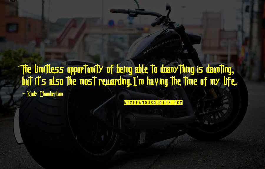 Trinquier Insurrection Quotes By Kody Chamberlain: The limitless opportunity of being able to doanything Trinquier Insurrection Quotes By Kody Chamberlain: The limitless opportunity of being able to doanything