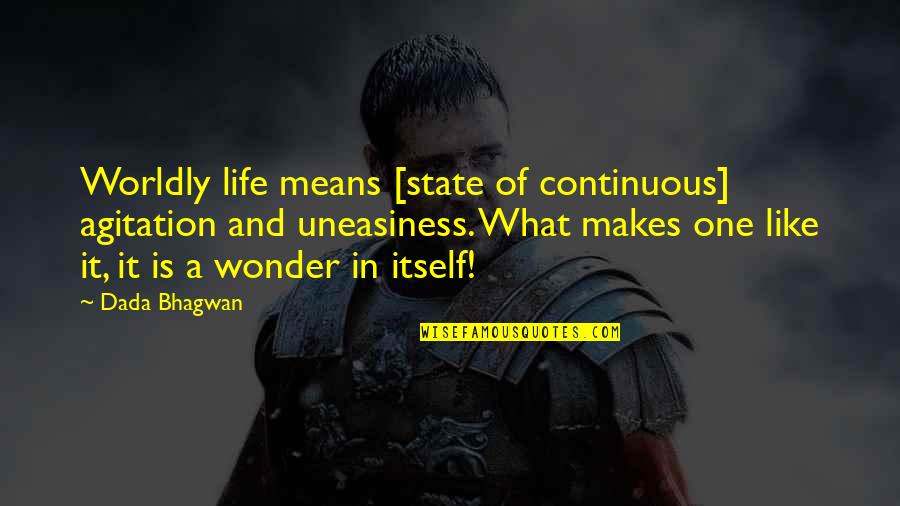 Trinquier Modern Quotes By Dada Bhagwan: Worldly life means [state of continuous] agitation and
