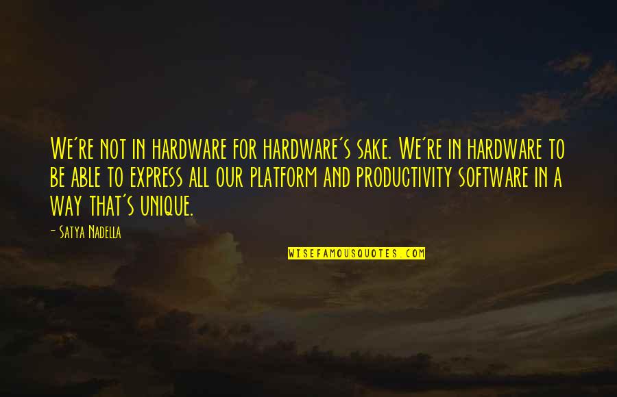 Trinquier Modern Quotes By Satya Nadella: We're not in hardware for hardware's sake. We're