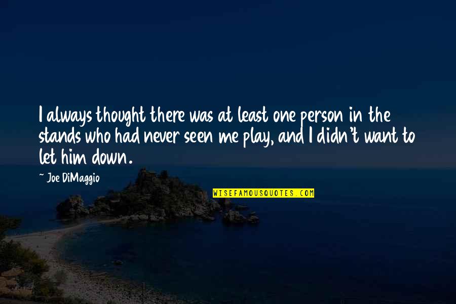 Trinta Em Quotes By Joe DiMaggio: I always thought there was at least one Trinta Em Quotes By Joe DiMaggio: I always thought there was at least one