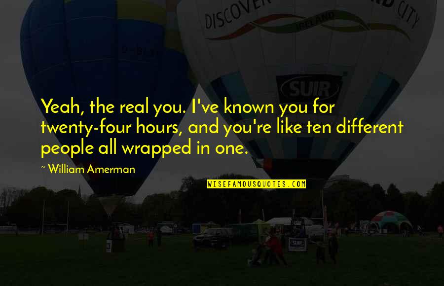 Trinta Em Quotes By William Amerman: Yeah, the real you. I've known you for