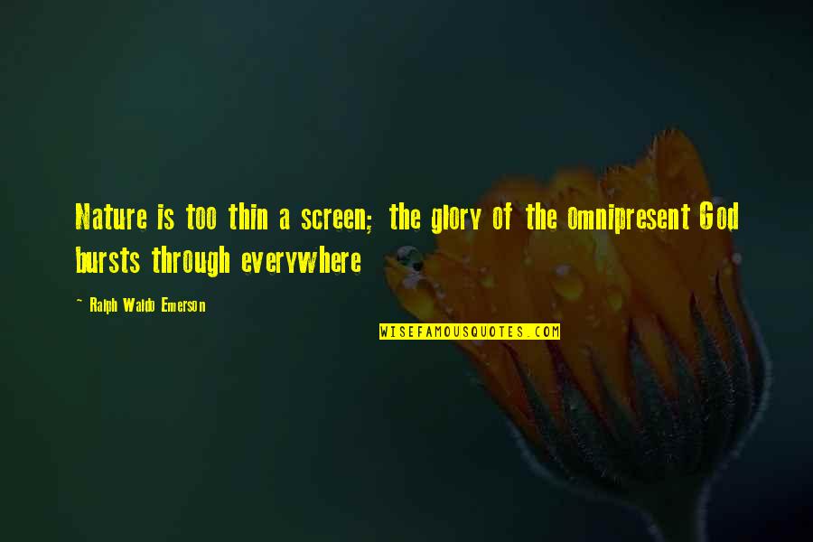 Trintignant Acteur Quotes By Ralph Waldo Emerson: Nature is too thin a screen; the glory Trintignant Acteur Quotes By Ralph Waldo Emerson: Nature is too thin a screen; the glory