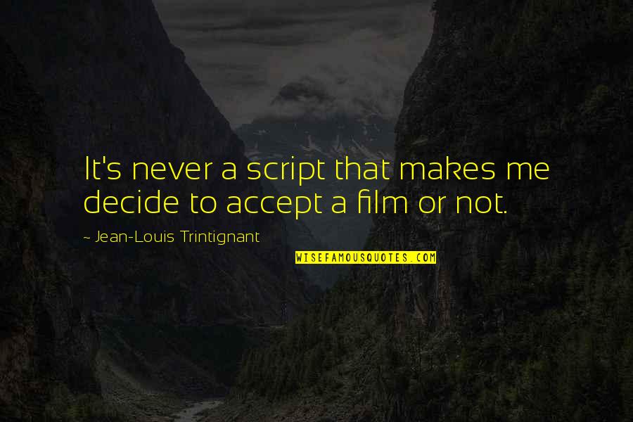 Trintignant Film Quotes By Jean-Louis Trintignant: It's never a script that makes me decide