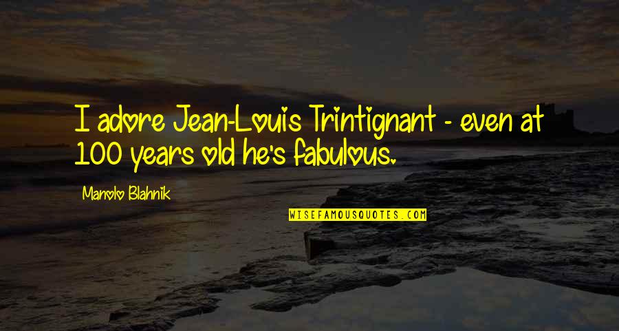 Trintignant Quotes By Manolo Blahnik: I adore Jean-Louis Trintignant - even at 100