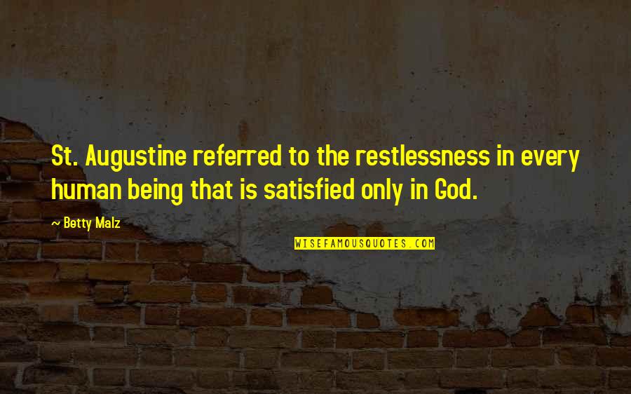 Trio Friend Quotes By Betty Malz: St. Augustine referred to the restlessness in every